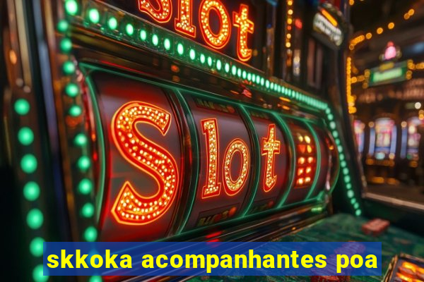 skkoka acompanhantes poa